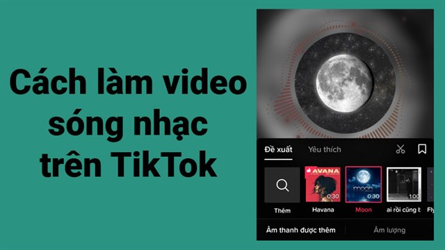 Cách tạo video sóng nhạc trên TikTok cực nhanh, đơn giản